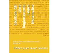 Soluzioni del Libro Ragionamento Logico Matematico: Esercizi risolti con spiegazioni chiare e didattiche