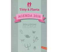 Soluzioni di casa. Agenda 2016. Titty & Flavia