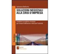 Soluzioni negoziali alla crisi d'impresa. Scegliere la migliore strategia per evitare il fallimento e rilanciare l'azienda