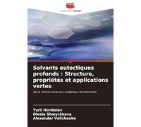 Solvants eutectiques profonds : Structure, propriétés et applications vertes: De la chimie verte aux matériaux fonctionnels