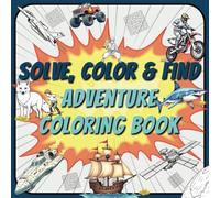 Solve, Color & Find: 100+ Fun Activities with Mazes, Coloring Pages & Hidden Treasure Hunts - An Engaging Adventure Book for Kids Ages 5-12 with Awesome Designs, Brain-Boosting Puzzles & Creative