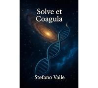 Solve et coagula: Trattato sull’unità tra spirito e materia