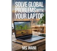 Solve Global Problems with Your Laptop: Find Meaningful Digital Volunteering Opportunities That Leverage Your Tech Skills to Support Non-Profits, Build Your Portfolio, and Make a Tangible Impact