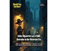 Solve Mysteries as a Child Detective in the Victorian Era: Solve Mysteries and Explore Victorian London Life with Fun Facts for Kids and History Lovers