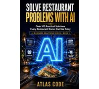 Solve Restaurant Problems with AI: Over 100 Practical Solutions Every Restaurant Owner Can Use Toady