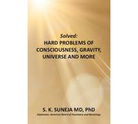Solved: Hard Problems of Consciousness, Gravity, Universe and More