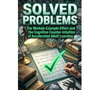 Solved Problems: The Worked-Example Effect and the Cognitive Counter-Intuition of Accelerated Adult Learning