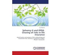 Solvency II and IFRS4. Chasing of risks in life insurance: Identification and analysis of the underwriting and investment risks; Solvency II compared to IFRS4-Phase II. Second Ed.