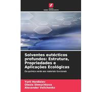 Solventes eutécticos profundos: Estrutura, Propriedades e Aplicações Ecológicas: Da química verde aos materiais funcionais