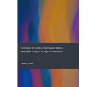 Solving Ethical Contradictions: Meaningful Change in an Edge-of-Chaos World