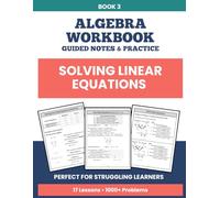 Solving Linear Equations Workbook: Step-by-Step Practice to Build Algebra Readiness | Scaffolded Lessons for Grades 6-10