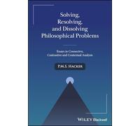 Solving, Resolving, and Dissolving Philosophical Problems: Essays in Connective, Contrastive and Contextual Analysis