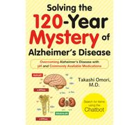Solving the 120-Year Mystery of Alzheimer's Disease