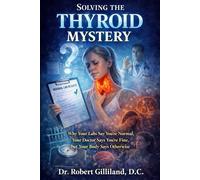 Solving the Thyroid Mystery: Why Your Labs Say You're Normal, Your Doctor Says You're Fine, but Your Body Says Otherwise