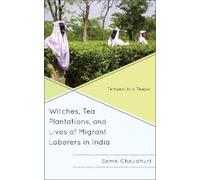 Soma Chaudhuri Witches, Tea Plantations, and Lives of Migrant Labore (Tascabile)