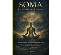 Soma: La Scienza del Rilascio: Rituali somatici per deprogrammare lo stress, guarire il sistema nervoso e ritrovare la vitalità nel caos moderno
