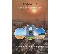 SOMALIE GUIDE DE VOYAGE 2026: Un guide pratique des villes d'Afrique de l'Est, des littoraux, des traditions, des marchés, de la culture culinaire, ... et de la planification de voyages sur 7 jours