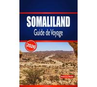 SOMALILAND Guide de Voyage 2026: Découvrez des sites historiques, des aventures côtières et des expériences locales authentiques