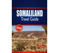SOMALILAND TRAVEL GUIDE 2026: Explore Historic Landmarks, Coastal Adventures & Authentic Local Experiences