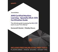 AWS Certified Machine Learning - Specialty (MLS-C01) Certification Guide: The ultimate guide to passing the MLS-C01 exam on your first attempt