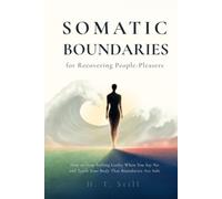 Somatic Boundaries: Why Saying No Feels So Hard-and How to Teach Your Body That It's Safe