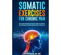 Somatic Exercises for Chronic Pain: Gentle, science-backed practices to release tension, ease persistent pain, restore mobility, and support emotional balance-in minutes a day.