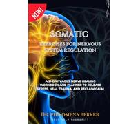 SOMATIC EXERCISES FOR NERVOUS SYSTEM REGULATION: A 21 DAY VAGUS NERVE HEALING WORKBOOK AND PLANNER TO RELEASE STRESS HEALTH TRAUMA AND RECLAIM CALM