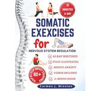 Somatic Exercises For Nervous System Regulation: The Practical Guide To Releasing Stress, Calming Anxiety And Finding Inner Peace Through Simple Daily Movements