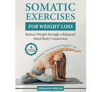 Somatic Exercises for Weight Loss: Reduce Weight through a Balanced Mind-Body Connection