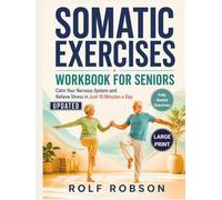 Somatic Exercises Workbook for Seniors: Calm Your Nervous System and Relieve Stress in Just 10 Minutes a Day