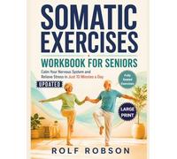 Somatic Exercises Workbook for Seniors: Calm Your Nervous System and Relieve Stress in Just 10 Minutes a Day