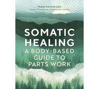 Somatic Healing: A Body-Based Guide to Parts Work-Lella, Rasika Danielle-Coperti