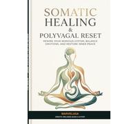 SOMATIC HEALING & POLYVAGAL RESET: The 21-Day Guided Workbook to Release Nervous System Trauma, Overcome Anxiety, and Restore Mind-Body Harmony