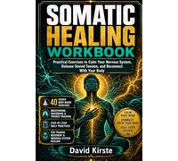 Somatic Healing Workbook: The 30-Day Nervous System Reset - Daily Exercises to Release Trauma, Reduce Anxiety, and Reclaim Your Body
