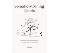 Somatic Morning Rituals: 5-Minute Daily Practices to Regulate Your Nervous System, Release Stress, and Start Your Day in Safety | 100-Day Somatic Journal & Tracker