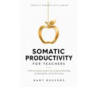 Somatic Productivity for Teachers: A Nervous-System Guide to Surviving the School Day, the Marking Pile, and the Drive Home