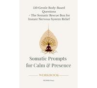 Somatic Prompts for Calm & Presence: 150 Gentle Body-Based Questions + The Somatic Rescue Box for Instant Nervous System Relief