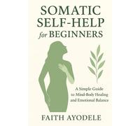Somatic Self-help for Beginners: A Book Guide to Relieving Stress, Boosting Focus, and Thriving as Students