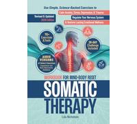 Somatic Therapy Workbook for Mind-Body Reset: Use Simple Science-Backed Exercises to Calm Anxiety, Stress, Depression, and Trauma, Regulate Your Nervous System, and Restore Lasting Emotional Wellness