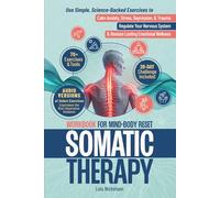 Somatic Therapy Workbook for Mind-Body Reset: Use Simple, Science-Backed Exercises to Calm Anxiety, Stress, Depression, and Trauma, Regulate Your Nervous System, and Restore Lasting Emotional Wellness
