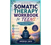 Somatic Therapy Workbook for Teens: A Gentle Guide to Emotional Awareness, Stress Relief, and Inner Balance in Young Minds