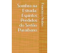 Sombra na Estrada: Espíritos Perdidos do Sertão Paraibano