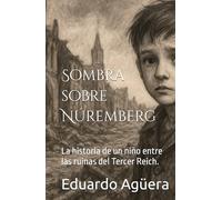 Sombra sobre Núremberg: (Novela) La historia de un niño entre las ruinas del Tercer Reich. Lectores de 14 a 18 años.