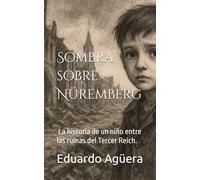 Sombra sobre Núremberg: (Novela) La historia de un niño entre las ruinas del Tercer Reich. Lectores de 14 a 18 años.
