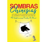 Sombras Chinescas: Un Libro De Actividades Divertido De Sombras Chinescas Con Más De 40 ilustraciones Fáciles De Hacer