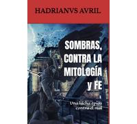 SOMBRAS, CONTRA LA MITOLOGÍA y FE: Una lucha épica contra el mal