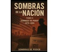 Sombras de la Nación Obra Literaria de Acción y Misterio: TOMO II - Sombras de Poder (1970-1990)