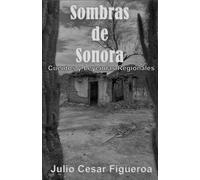 SOMBRAS DE SONORA: Cuentos y Leyendas Regionales