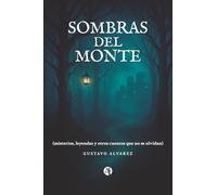 Sombras del Monte: (misterios, leyendas y otros cuentos que no se olvidan)