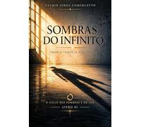 SOMBRAS DO INFINITO: Onde o tempo já não opera